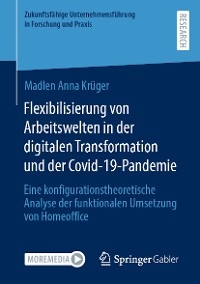 Flexibilisierung von Arbeitswelten in der digitalen Transformation und der Covid-19-Pandemie - Madlen Anna Krüger