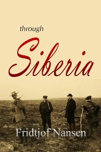 Through Siberia (1914) -  Fridtjof Nansen