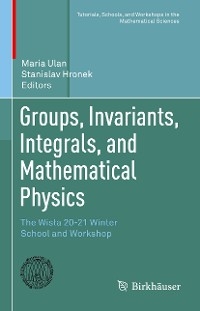 Groups, Invariants, Integrals, and Mathematical Physics - 