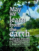 May We Learn from the Earth - Robert J Tiess