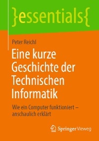 Eine kurze Geschichte der Technischen Informatik - Peter Reichl