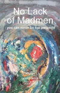 No Lack of Madmen - you can never be too paranoid - David Porter
