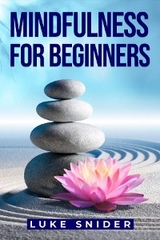 MINDFULNESS FOR BEGINNERS - Luke Snider