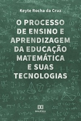 O processo de ensino e aprendizagem da educação matemática e suas tecnologias - Keyte Rocha da Cruz