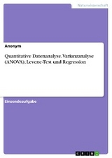 Quantitative Datenanalyse. Varianzanalyse (ANOVA), Levene-Test und Regression