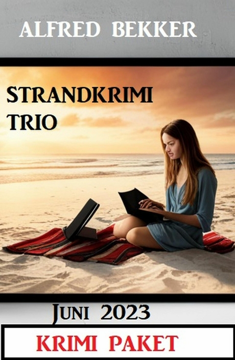 Strandkrimi Trio Juni 2023: Krimi Paket -  Alfred Bekker