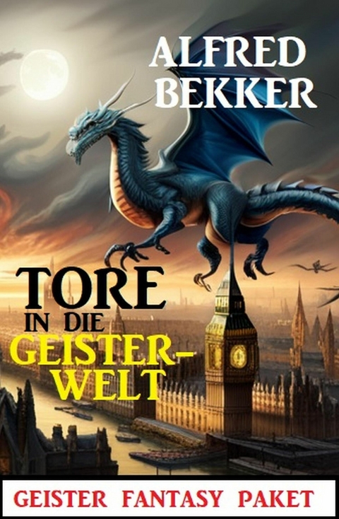 Tore in die Geisterwelt: Geister Fantasy Paket -  Alfred Bekker