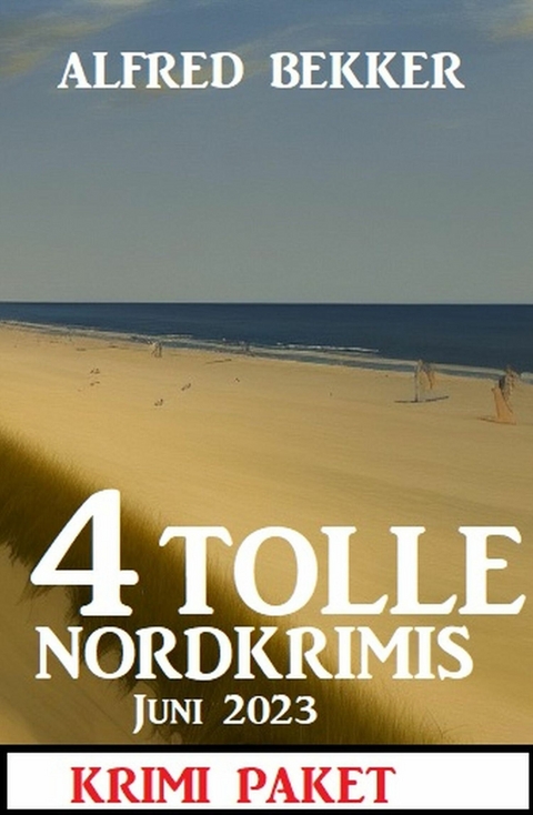 4 Tolle Nordkrimis Juni 2023: Krimi Paket -  Alfred Bekker