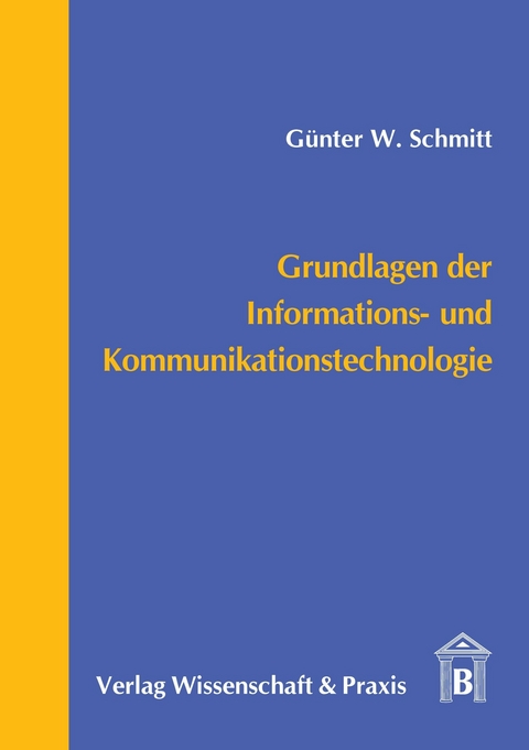 Grundlagen der Informations- und Kommunikationstechnologie. -  Günter W. Schmitt
