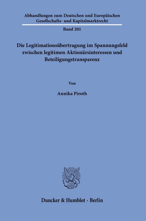 Die Legitimationsübertragung im Spannungsfeld zwischen legitimen Aktionärsinteressen und Beteiligungstransparenz. -  Annika Piroth