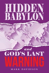Hidden Babylon and God's Last Warning -  Mark Davidson