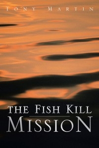 Fish Kill Mission -  Tony Martin