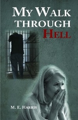 My Walk Through Hell -  M. E. Harris