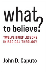 What to Believe? -  John D. Caputo