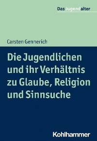 Die Jugendlichen und ihr Verhältnis zu Glaube, Religion und Sinnsuche -  Carsten Gennerich