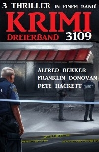 Krimi Dreierband 3109 - Alfred Bekker, Franklin Donovan, Pete Hackett