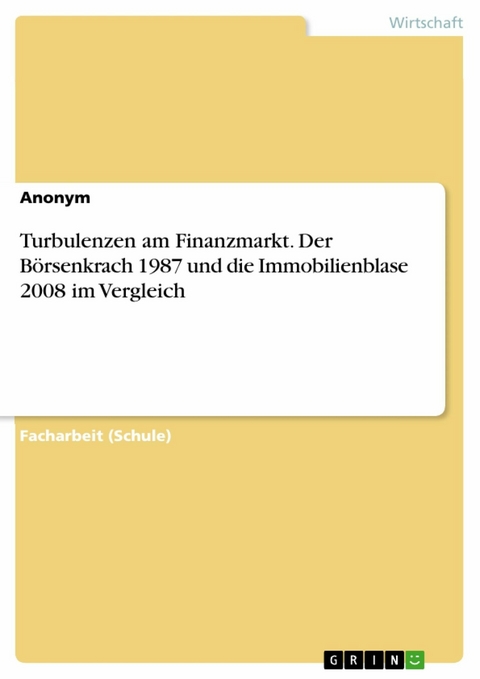 Turbulenzen am Finanzmarkt. Der Börsenkrach 1987 und die Immobilienblase 2008 im Vergleich