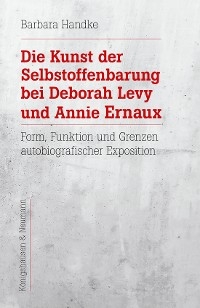 Die Kunst der Selbstoffenbarung bei Deborah Levy und Annie Ernaux - Barbara Handke