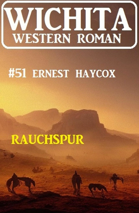 Rauchspur: Wichita Western Roman 51 -  Ernest Haycox