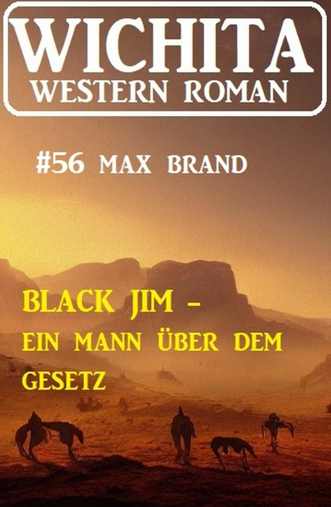 Black Jim - ein Mann über dem Gesetz: Wichita Western Roman 56 -  Max Brand