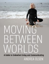 Moving Between Worlds - Andrea Olsen