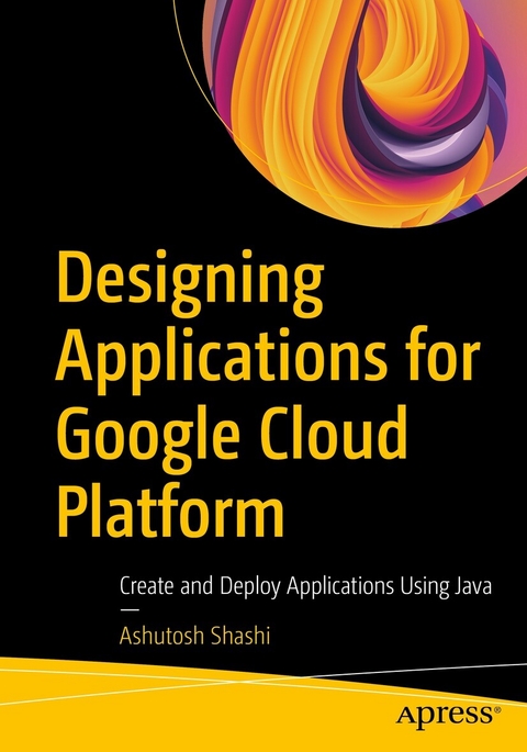 Designing Applications for Google Cloud Platform -  Ashutosh Shashi