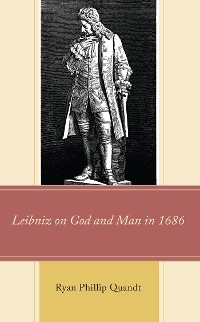 Leibniz on God and Man in 1686 -  Ryan Phillip Quandt