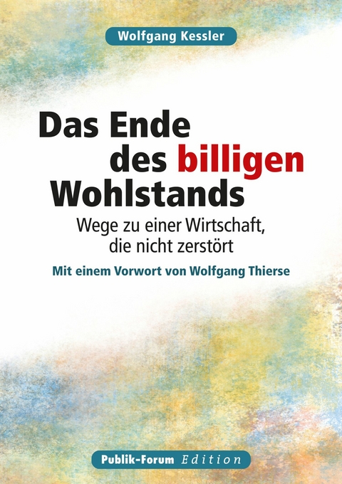 Wolfgang Kessler Das Ende des billigen Wohlstands - Wolfgang Kessler