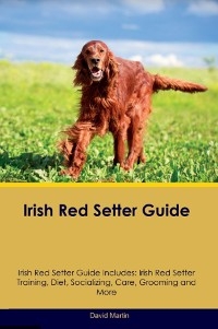 Irish Red Setter Guide  Irish Red Setter Guide Includes - David Martin