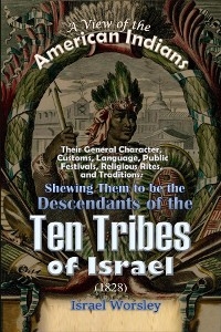 A View of the  American Indians: Their General Character, Customs, Language, Public Festivals, Religious Rites, and Traditions - Israel Worsley