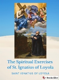 The Spiritual Exercises  of St. Ignatius of Loyola - Saint Ignatius of Loyola