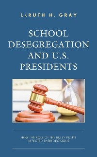School Desegregation and U.S. Presidents -  LaRuth H. Gray