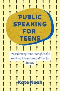 Public Speaking For Teens - Kate Noah