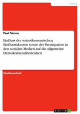 Einfluss der sozioökonomischen Einflussfaktoren sowie der Partizipation in den sozialen Medien auf die allgemeine Demokratiezufriedenheit - Paul Simon