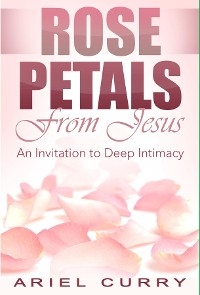 Rose Petals From Jesus -  Ariel Curry