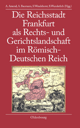 Die Reichsstadt Frankfurt als Rechts- und Gerichtslandschaft im Römisch-Deutschen Reich - 