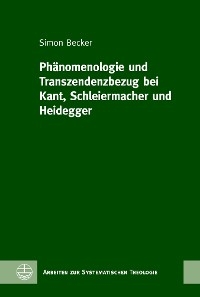 Phänomenologie und Transzendenzbezug bei Kant, Schleiermacher und Heidegger - Simon Becker