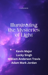 Illuminating the Mysteries of Light - William Anderson Travis, Kevin Major, Adam Mark Jordan, Lucky Singh