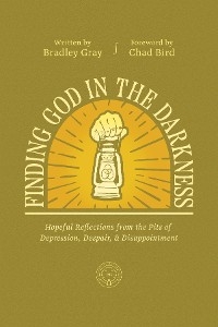 Finding God in the Darkness -  Bradley Gray