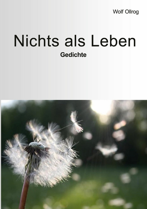 Nichts als Leben -  Wolf Ollrog