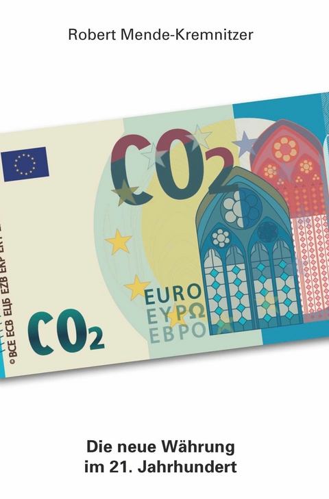 CO2 - Die neue Währung im 21. Jahrhundert -  Robert Mende-Kremnitzer