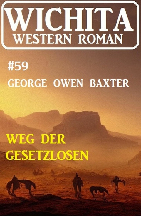 Weg der Gesetzlosen: Wichita Western Roman 59 -  George Owen Baxter