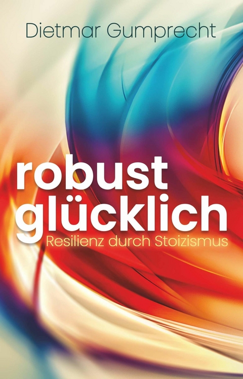 robust glücklich -  Dietmar Gumprecht