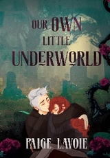 Our Own Little Underworld - Paige Lavoie