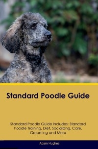 Standard Poodle Guide  Standard Poodle Guide Includes - Adam Hughes