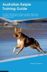 Australian Kelpie Training Guide Australian Kelpie Training Includes - Stewart Green