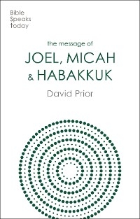 The Message of Joel, Micah and Habakkuk - David Prior