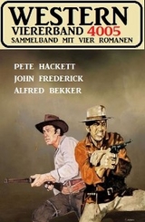 Western Viererband 4005 -  Alfred Bekker,  Pete Hackett,  John Frederick