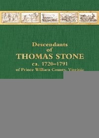 Descendants of Thomas Stone ca. 1720-1791 of Prince Wiliam County, Virginia - Pamela Stone Eagleson