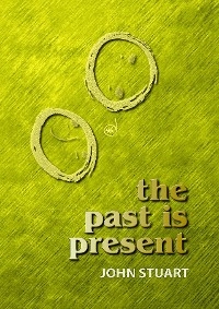 Past Is Present -  John Stuart